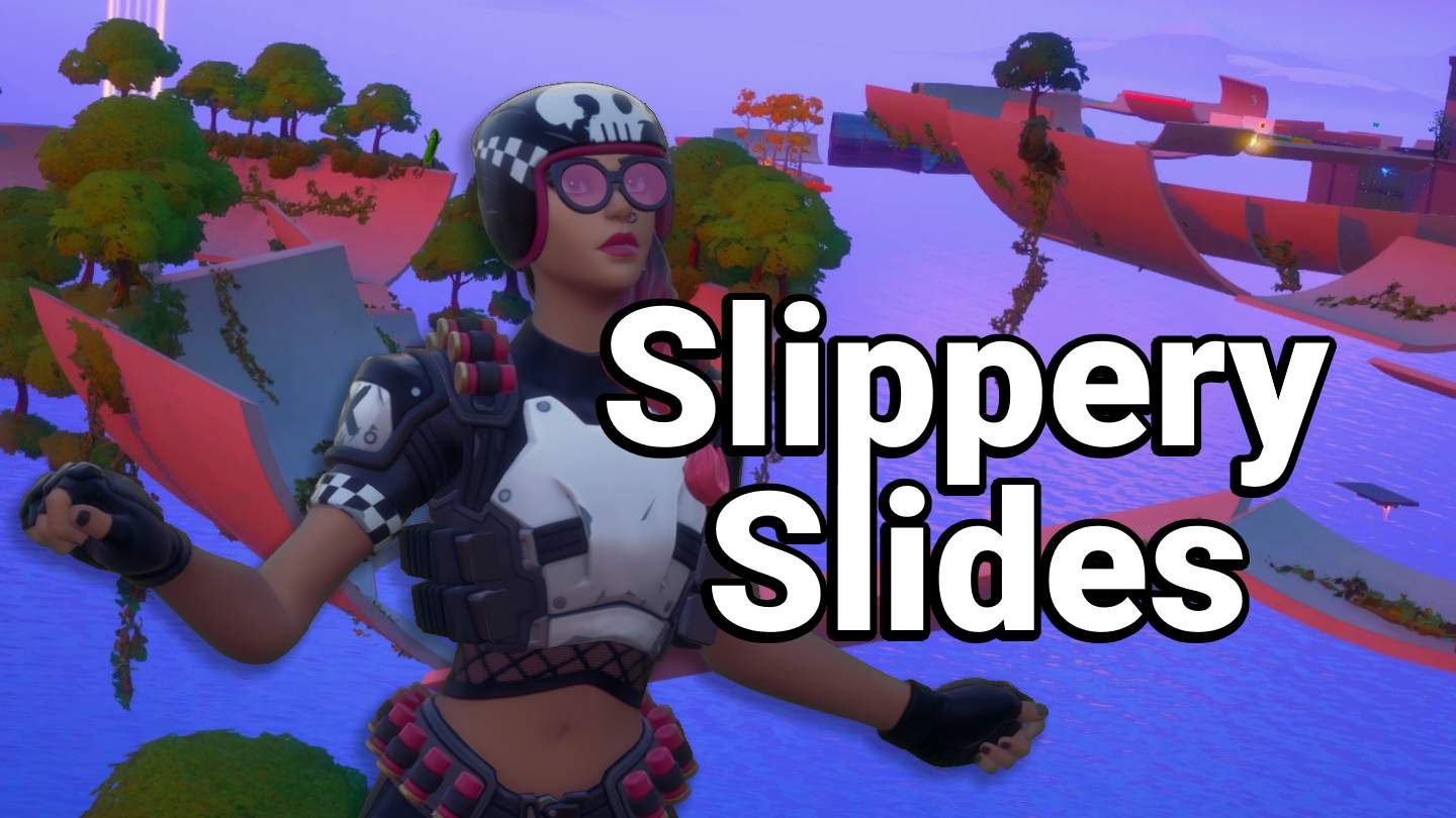 SLIPPERY SLIDES