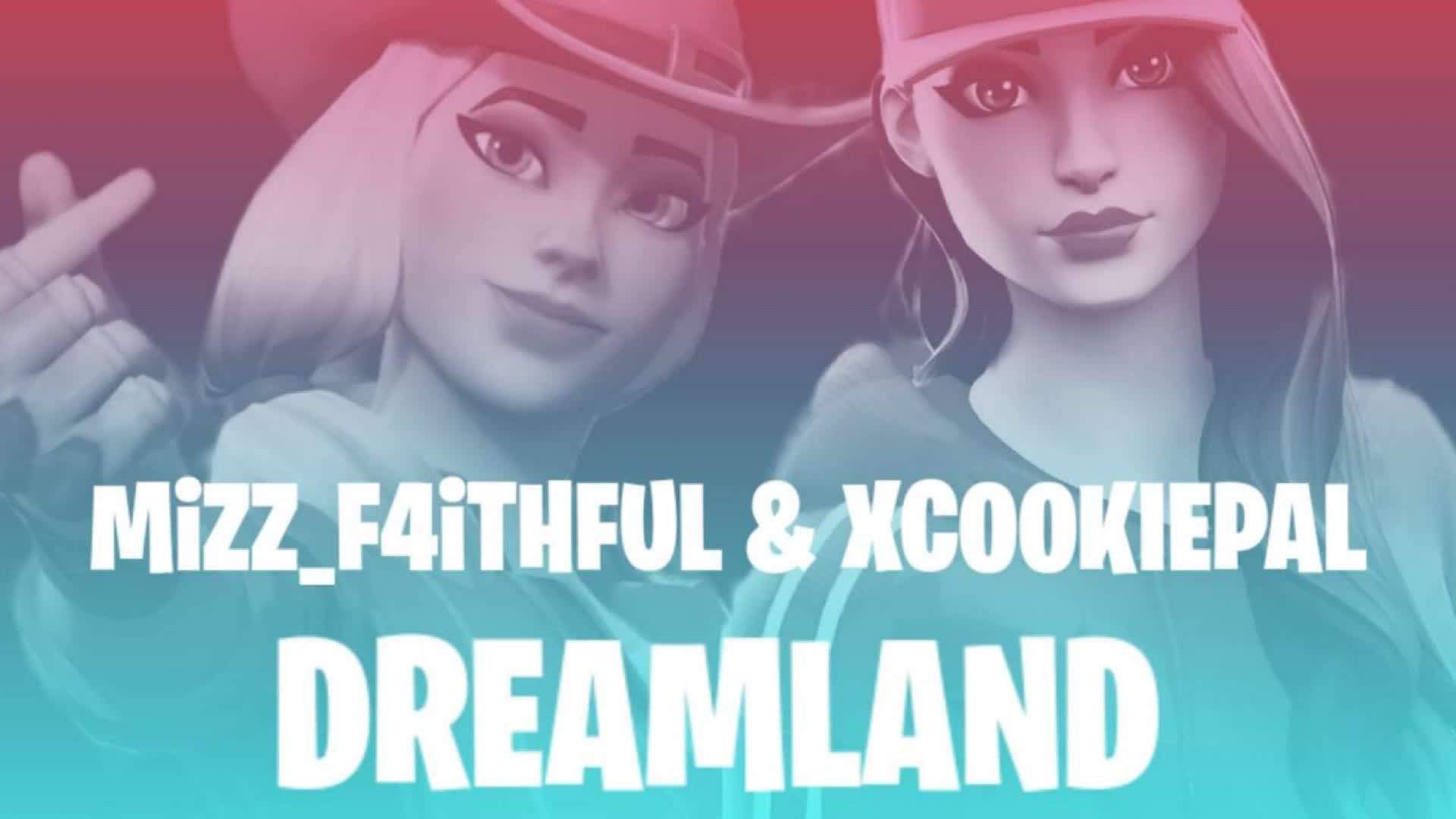 MiZZ_F4iTHFUL & XCOOKIEPAL DREAMLAND 💗