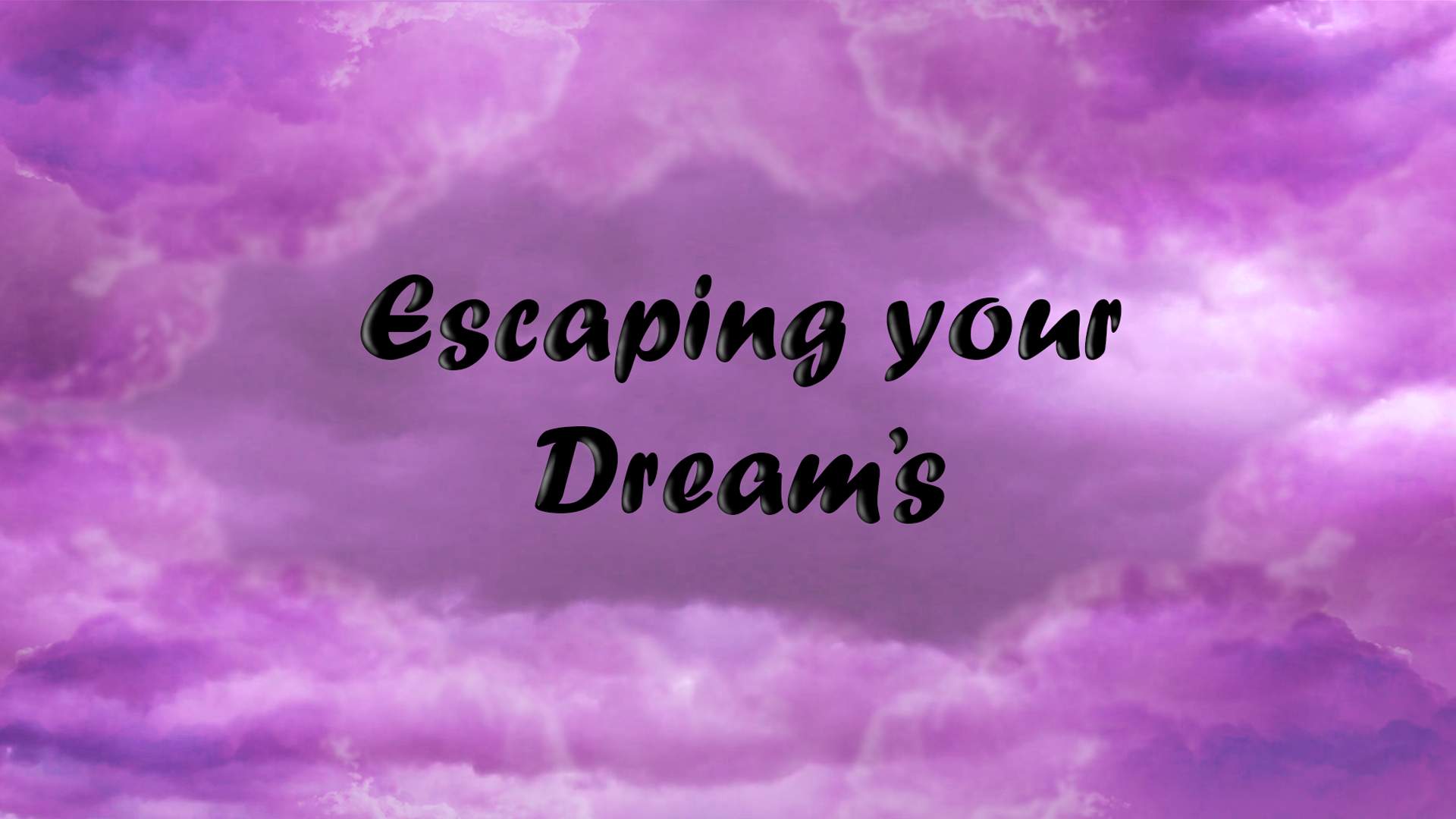 Escaping Your Dream's
