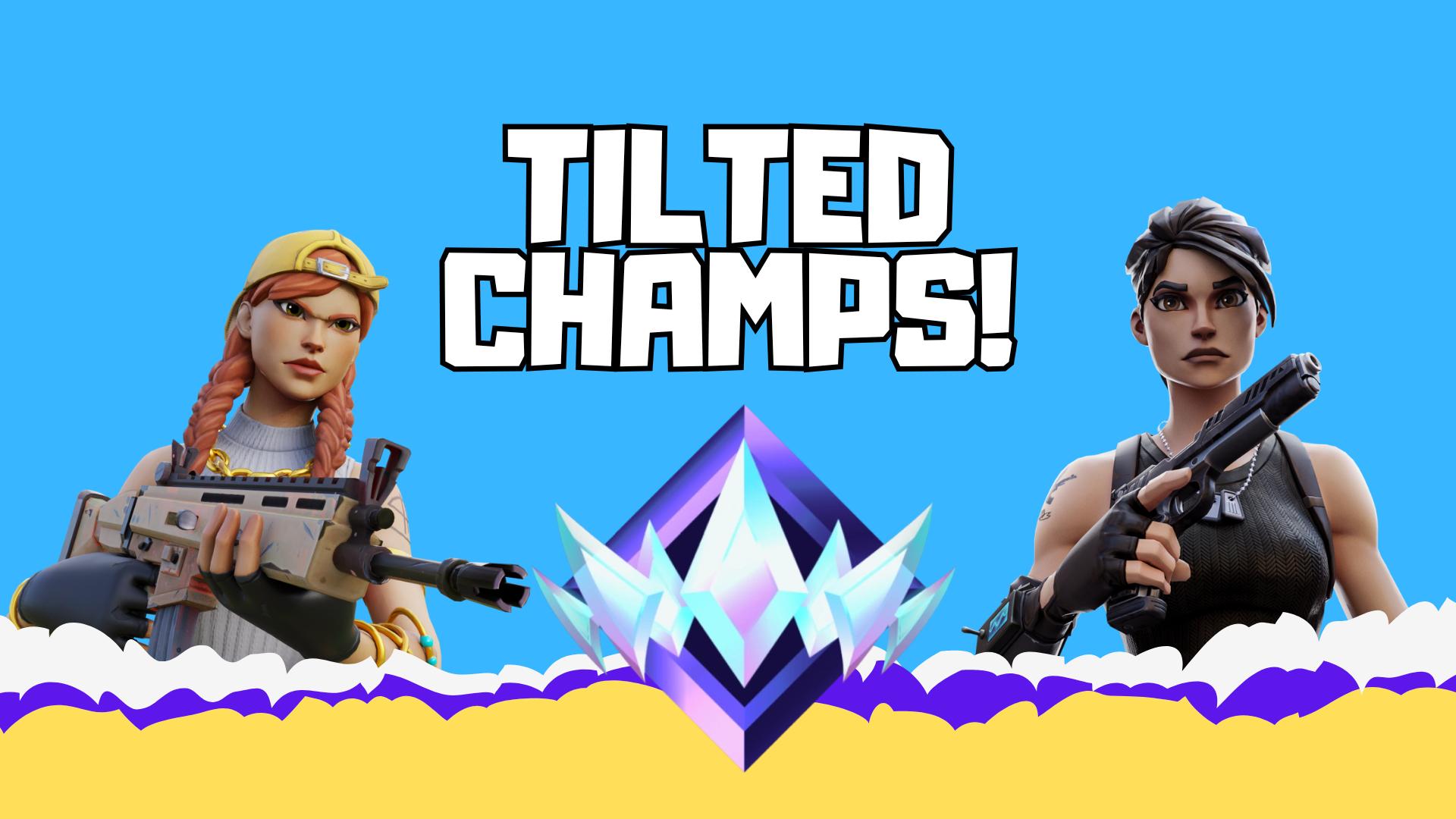TILTED CHAMPS!