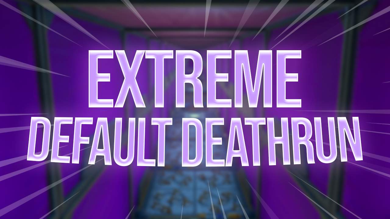 EXTREME DEFAULT DEATHRUN