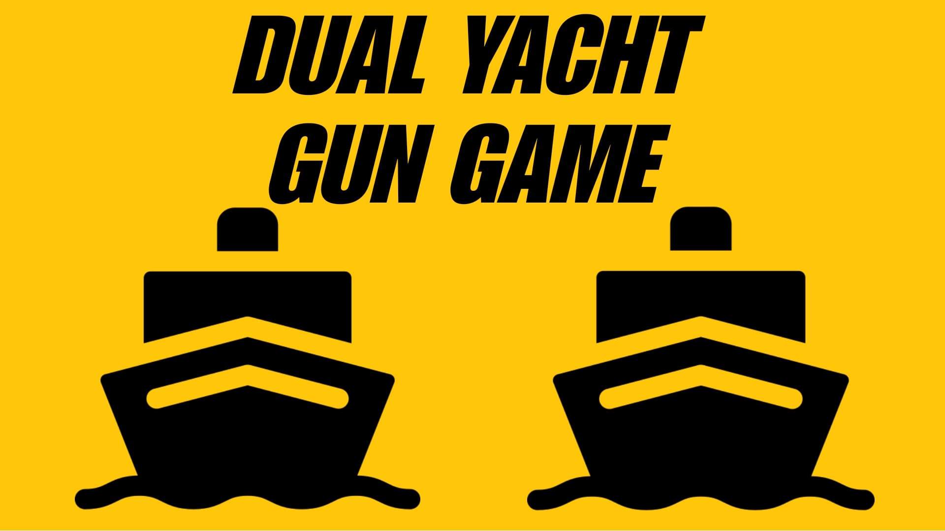 DUAL YACHT - GUN GAME